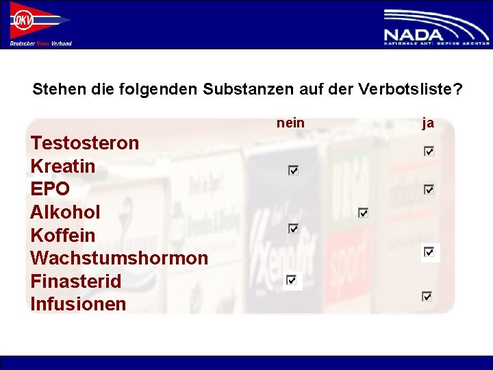 Stehen die folgenden Substanzen auf der Verbotsliste? nein Testosteron Kreatin EPO Alkohol Koffein Wachstumshormon