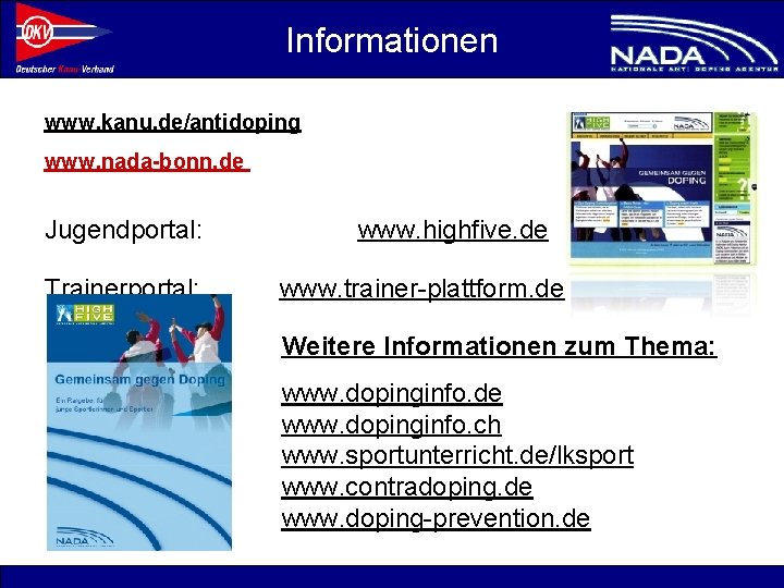 Informationen www. kanu. de/antidoping www. nada-bonn. de Jugendportal: Trainerportal: www. highfive. de www. trainer-plattform.