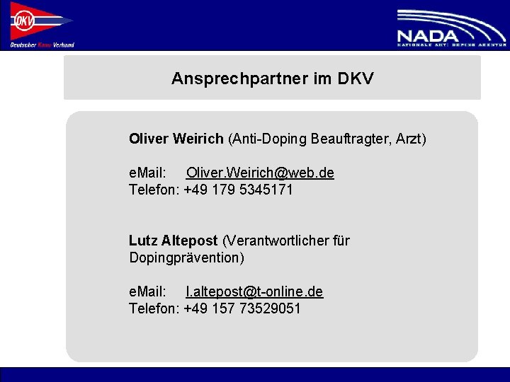 Ansprechpartner im DKV Oliver Weirich (Anti-Doping Beauftragter, Arzt) e. Mail: Oliver. Weirich@web. de Telefon: