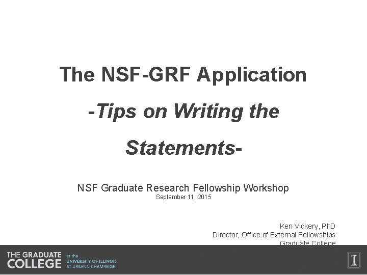 The NSF-GRF Application -Tips on Writing the Statements. NSF Graduate Research Fellowship Workshop September