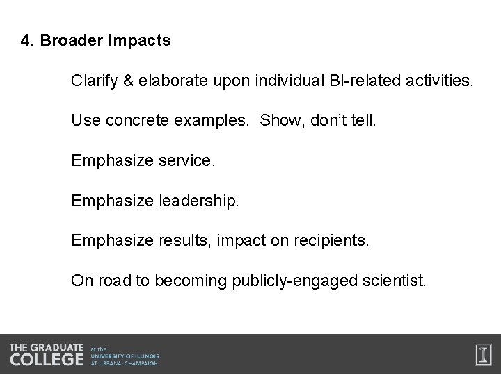 4. Broader Impacts Clarify & elaborate upon individual BI-related activities. Use concrete examples. Show,