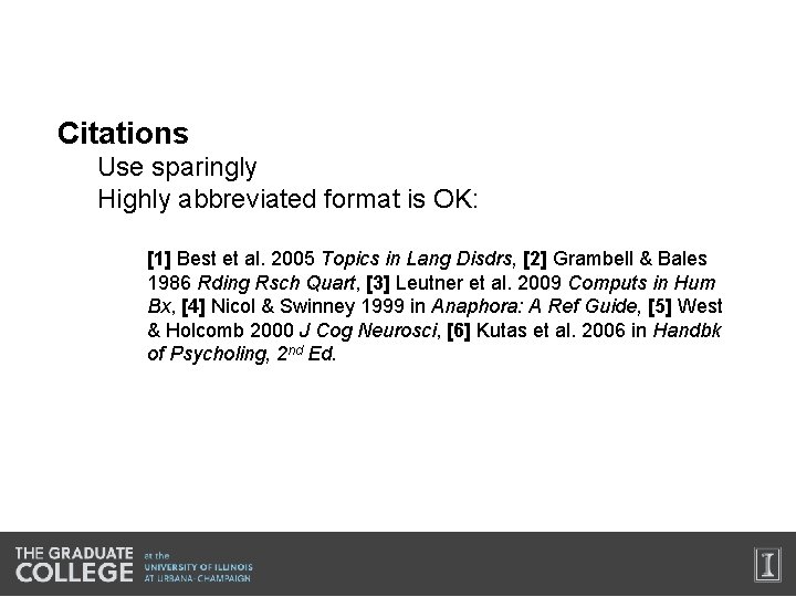 Citations Use sparingly Highly abbreviated format is OK: [1] Best et al. 2005 Topics