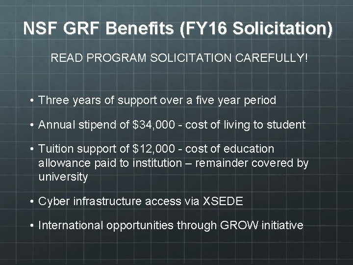 NSF GRF Benefits (FY 16 Solicitation) READ PROGRAM SOLICITATION CAREFULLY! • Three years of