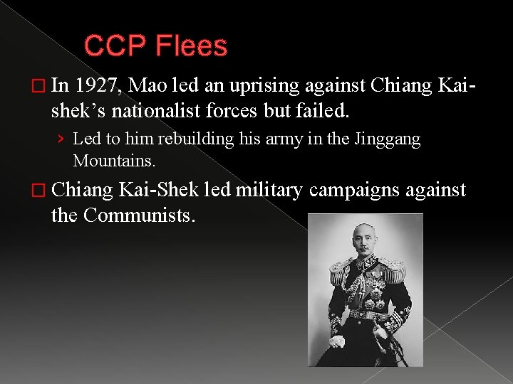 CCP Flees � In 1927, Mao led an uprising against Chiang Kai- shek’s nationalist