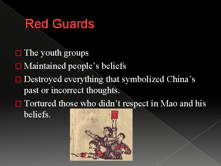 Red Guards � The youth groups � Maintained people’s beliefs � Destroyed everything that