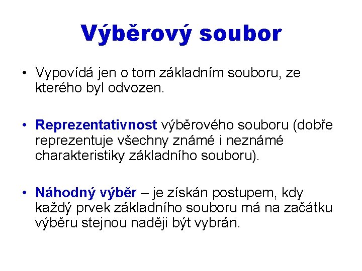 Výběrový soubor • Vypovídá jen o tom základním souboru, ze kterého byl odvozen. •