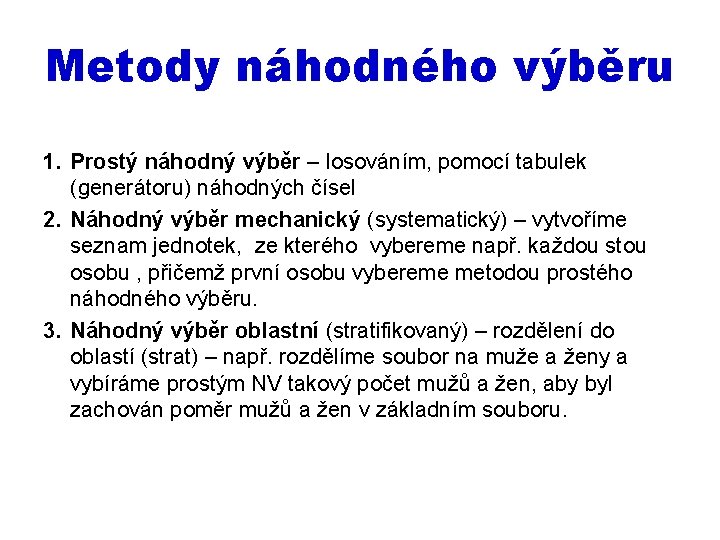 Metody náhodného výběru 1. Prostý náhodný výběr – losováním, pomocí tabulek (generátoru) náhodných čísel