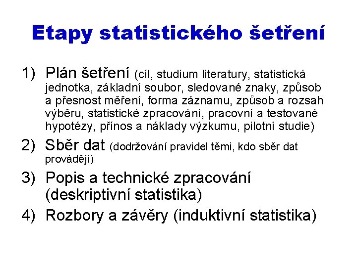 Etapy statistického šetření 1) Plán šetření (cíl, studium literatury, statistická jednotka, základní soubor, sledované