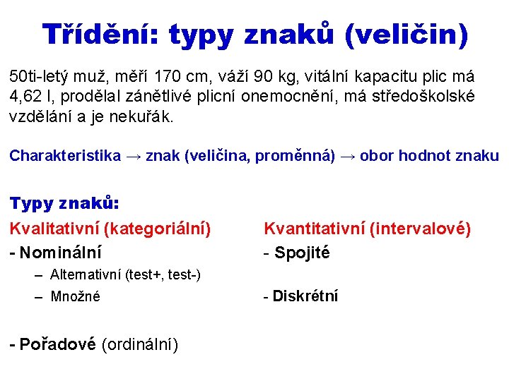 Třídění: typy znaků (veličin) 50 ti-letý muž, měří 170 cm, váží 90 kg, vitální