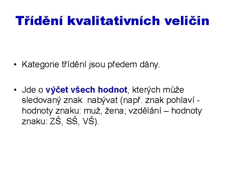 Třídění kvalitativních veličin • Kategorie třídění jsou předem dány. • Jde o výčet všech