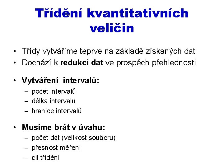 Třídění kvantitativních veličin • Třídy vytváříme teprve na základě získaných dat • Dochází k