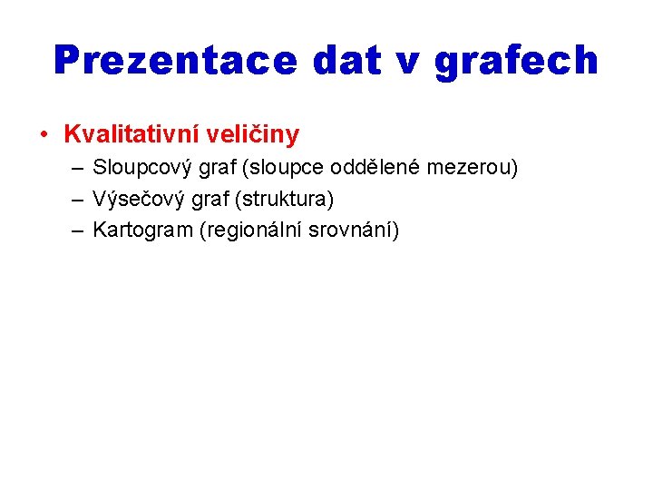 Prezentace dat v grafech • Kvalitativní veličiny – Sloupcový graf (sloupce oddělené mezerou) –