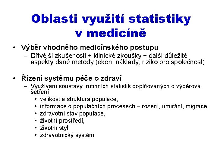 Oblasti využití statistiky v medicíně • Výběr vhodného medicínského postupu – Dřívější zkušenosti +