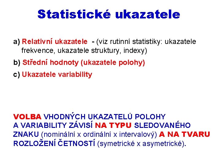 Statistické ukazatele a) Relativní ukazatele - (viz rutinní statistiky: ukazatele frekvence, ukazatele struktury, indexy)