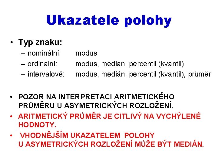 Ukazatele polohy • Typ znaku: – nominální: – ordinální: – intervalové: modus, medián, percentil