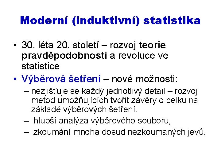 Moderní (induktivní) statistika • 30. léta 20. století – rozvoj teorie pravděpodobnosti a revoluce