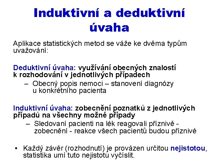 Induktivní a deduktivní úvaha Aplikace statistických metod se váže ke dvěma typům uvažování: Deduktivní