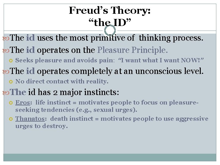 Freud’s Theory: “the ID” The id uses the most primitive of thinking process. The