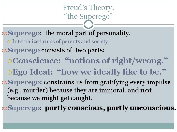 Freud’s Theory: “the Superego” Superego: Superego the moral part of personality. Internalized rules of