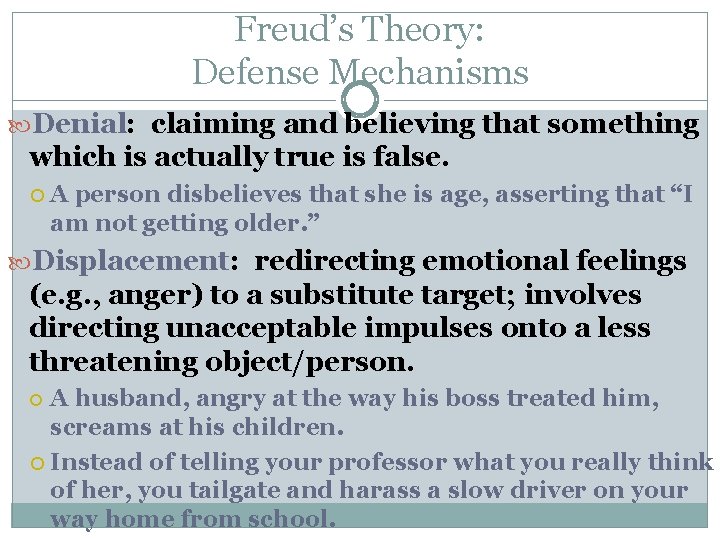 Freud’s Theory: Defense Mechanisms Denial: Denial claiming and believing that something which is actually