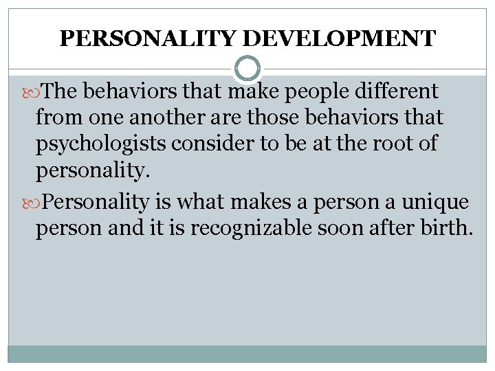 PERSONALITY DEVELOPMENT The behaviors that make people different from one another are those behaviors