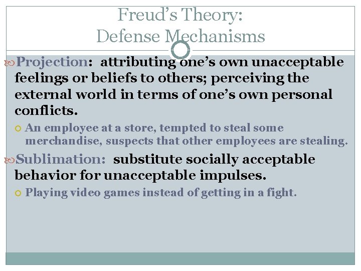 Freud’s Theory: Defense Mechanisms Projection: Projection attributing one’s own unacceptable feelings or beliefs to