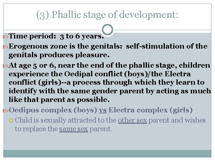 (3) Phallic stage of development: Time period: 3 to 6 years. Erogenous zone is