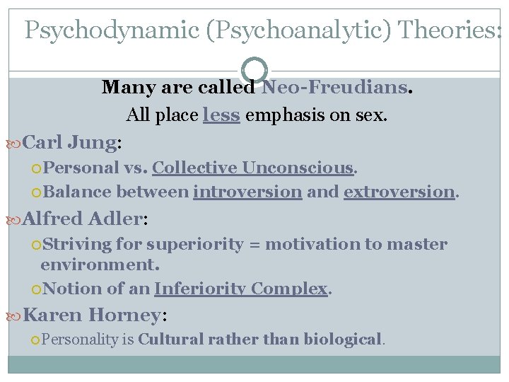 Psychodynamic (Psychoanalytic) Theories: Many are called Neo-Freudians All place less emphasis on sex. Carl