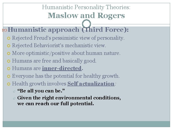 Humanistic Personality Theories: Maslow and Rogers Humanistic approach (Third Force): Rejected Freud’s pessimistic view