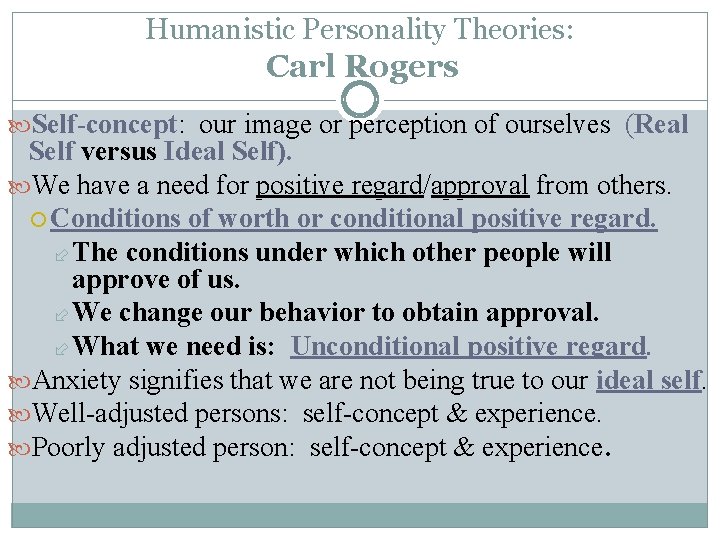 Humanistic Personality Theories: Carl Rogers Self-concept: Self-concept our image or perception of ourselves (Real