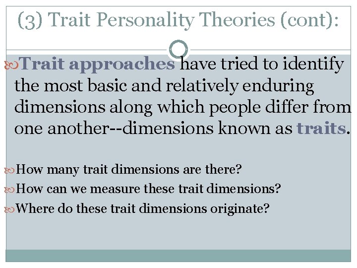 (3) Trait Personality Theories (cont): Trait approaches have tried to identify the most basic