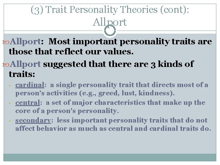 (3) Trait Personality Theories (cont): Allport: Allport Most important personality traits are those that