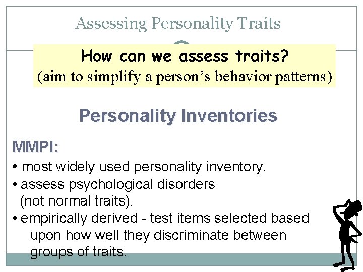 Assessing Personality Traits How can we assess traits? (aim to simplify a person’s behavior