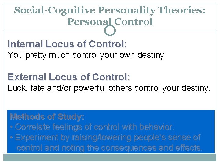 Social-Cognitive Personality Theories: Personal Control Internal Locus of Control: You pretty much control your