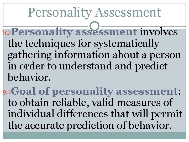Personality Assessment Personality assessment involves the techniques for systematically gathering information about a person