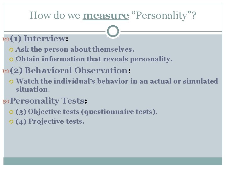 How do we measure “Personality”? (1) Interview: Interview Ask the person about themselves. Obtain