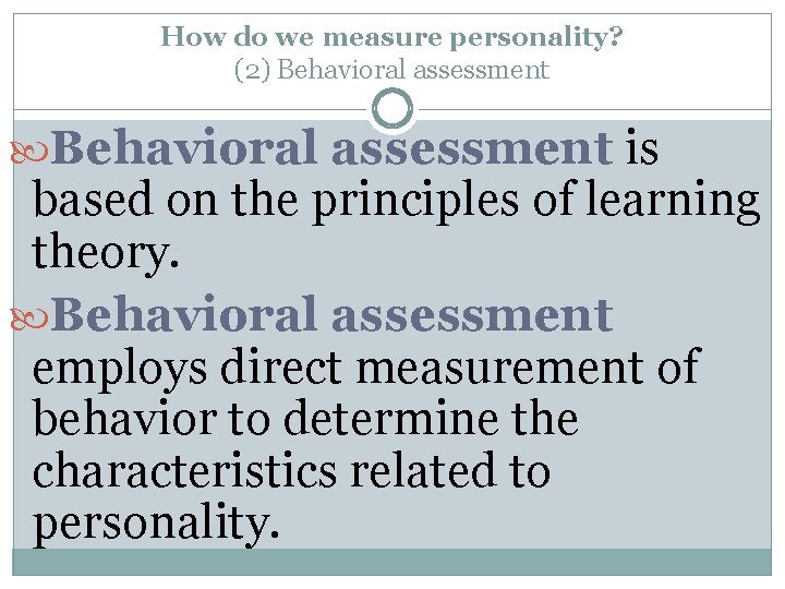 How do we measure personality? (2) Behavioral assessment is based on the principles of