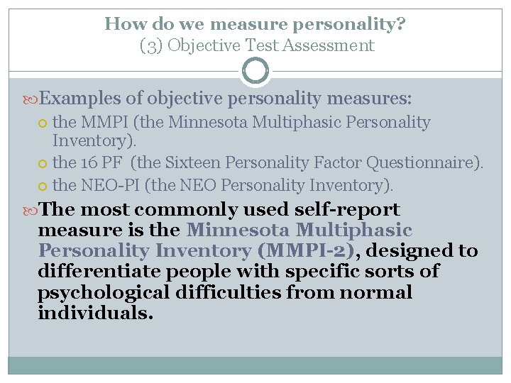 How do we measure personality? (3) Objective Test Assessment Examples of objective personality measures: