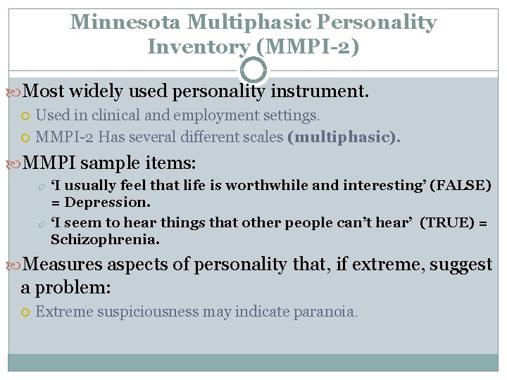 Minnesota Multiphasic Personality Inventory (MMPI-2) Most widely used personality instrument. Used in clinical and