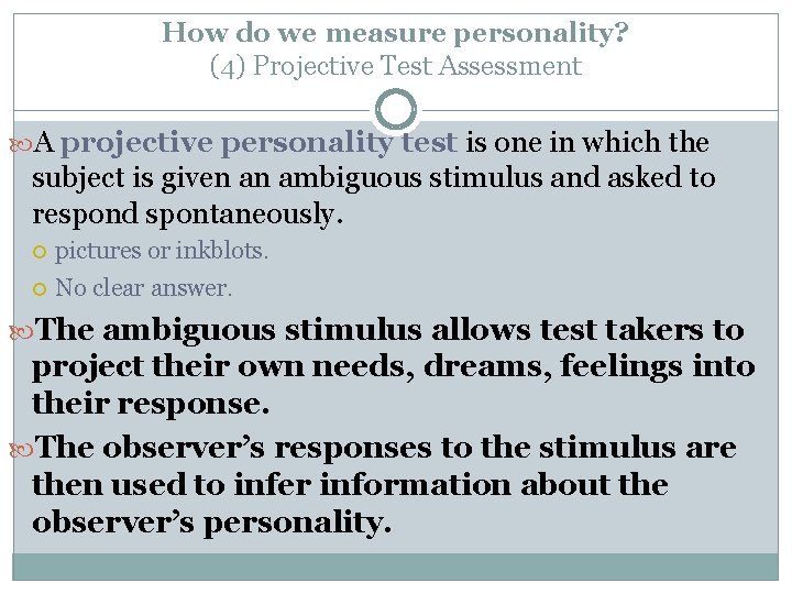 How do we measure personality? (4) Projective Test Assessment A projective personality test is