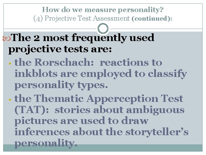 How do we measure personality? (4) Projective Test Assessment (continued): The 2 most frequently