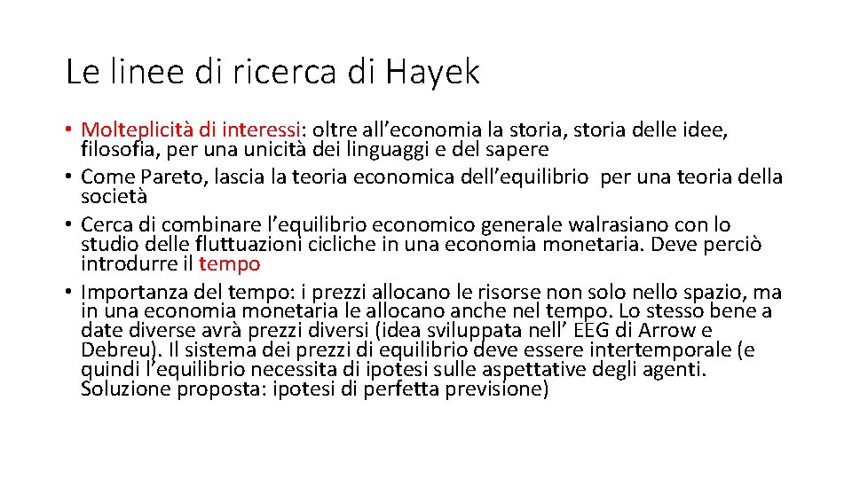 Le linee di ricerca di Hayek • Molteplicità di interessi: oltre all’economia la storia,