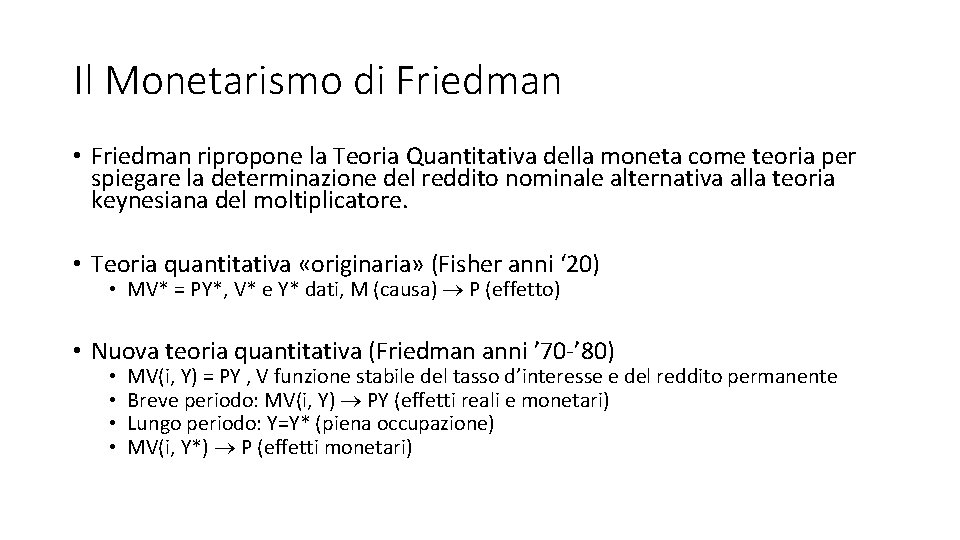 Il Monetarismo di Friedman • Friedman ripropone la Teoria Quantitativa della moneta come teoria