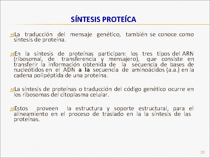 SÍNTESIS PROTEÍCA La traducción del mensaje genético, también se conoce como síntesis de proteína.