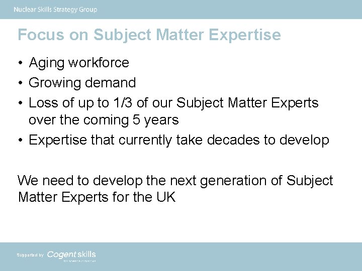 Focus on Subject Matter Expertise • Aging workforce • Growing demand • Loss of