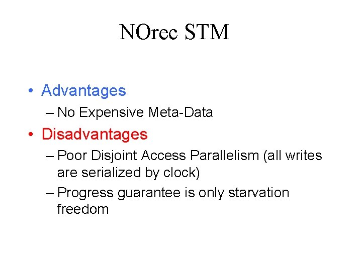 NOrec STM • Advantages – No Expensive Meta-Data • Disadvantages – Poor Disjoint Access