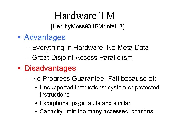 Hardware TM [Herlihy. Moss 93, IBM/Intel 13] • Advantages – Everything in Hardware, No