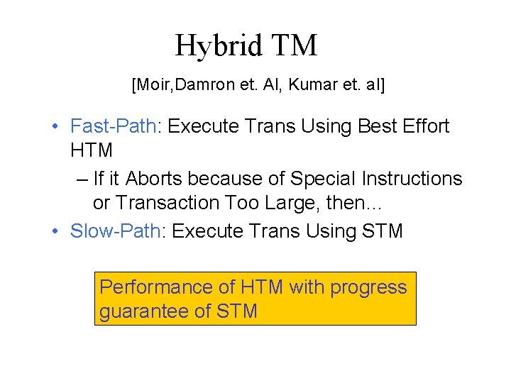 Hybrid TM [Moir, Damron et. Al, Kumar et. al] • Fast-Path: Execute Trans Using