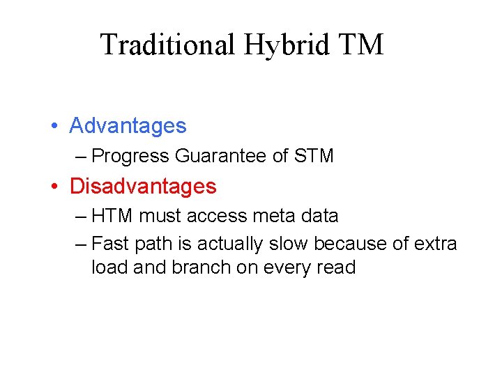 Traditional Hybrid TM • Advantages – Progress Guarantee of STM • Disadvantages – HTM