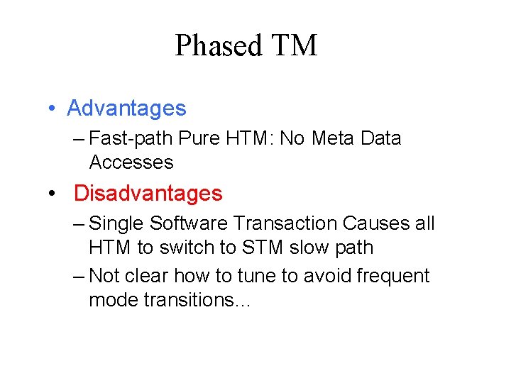 Phased TM • Advantages – Fast-path Pure HTM: No Meta Data Accesses • Disadvantages